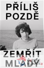 Příliš pozdě zemřít mladý