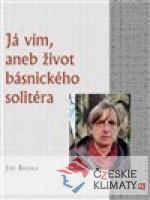 Já vím, aneb život básnického solitéra...