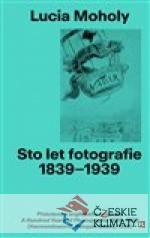 Sto let Fotografie 1839-1939: Lucia Moho...