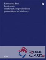 Ironie aneb sebekritická neprůhlednost postmoderní architektury - książka