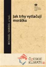 Jak trhy vytlačují morálku - książka