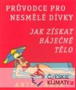 Jak získat báječné tělo - Průvodce pro nesmělé dívky - książka