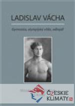 Ladislav Vácha- Gymnasta, olympijský vítěz, odbojář - książka