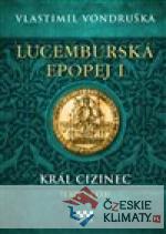 Lucemburská epopej I - Král cizinec (1309 – 1333) - książka