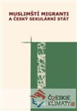Muslimští migranti a český sekulární stát - książka
