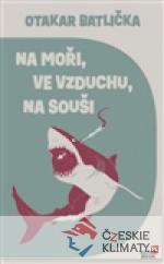 Na moři, ve vzduchu, na souši - książka