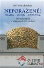 Neporažené! Praha - Vídeň - Varšava: Tři metropole v převratech 20. století - książka