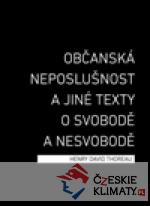 Občanská neposlušnost a jiné texty o svobodě a nesvobodě - książka