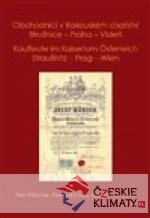 Obchodníci v Rakouském císařství Stružnice - Praha - Vídeň / Kaufleute im Kaisertum Österreich Straußnitz - Prag – Wien - książka