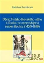 Obraz Polsko-litevského státu a Ruska ve zpravodajství české šlechty (1450–1618) - książka