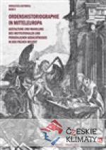 Ordenshistoriographie in Mitteleuropa – Gestaltung und Wandlung des institutionalen und persönlichen Gedächtnisses in der Frühen Neuzeit. - książka