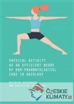 Physical Activity as an Efficient Means of Non-pharmacological Care in Oncology - książka