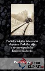 Počátky lokální železniční dopravy Českého ráje   a severozápadního Královéhradecka - książka