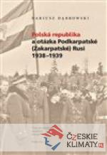 Polská republika a otázka Podkarpatské (Zakarpatské) Rusi 1938–1939 - książka