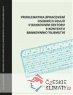 Problematika zpracování osobních údajů v bankovním sektoru v kontextu bankovního tajemství - książka