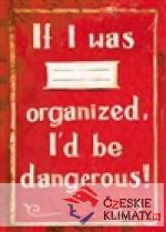Sešit - If I was organized, Id be dangerous! - książka