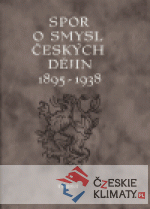 Spor o smysl českých dějin 1895 – 1938 - książka