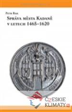 Správa města Kadaně v letech 1465-1620 - książka