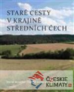 Staré cesty v krajině středních Čech - książka