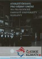 Století Ústavu pro dějiny umění na Filozofické fakultě Univerzity Karlovy - książka
