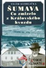 Šumava - Co zmizelo Královského hvozdu - książka
