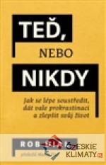 Teď, nebo nikdy: jak se lépe soustředit, dát vale prokrastinaci a zlepšit svůj život - książka