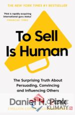 To Sell is Human: The Surprising Truth About Persuading, Convincing, and Influencing Others - książka