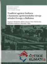 Tradiční agrární  kultura v kontextu společenského vývoje střední Evropy a Balkánu - książka