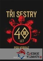 Tři sestry - 40 let pod vobraz - książka
