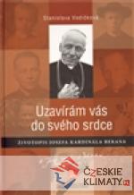 Uzavírám vás do svého srdce. Životopis Josefa kardinála Berana - książka