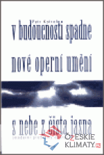 V budoucnosti spadne nové operní umění s nebe z čista jasna - książka