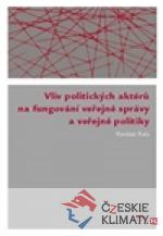 Vliv politických aktérů na fungování veřejné správy a veřejné politiky - książka