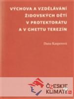 Výchova a vzdělávání židovských dětí v protektorátu a v ghettu Terezín - książka