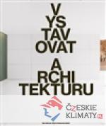 Vystavovat architekturu - książka