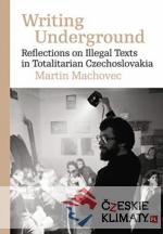 Writing Underground Reflections on Samizdat Literature in Totalitarian Czechoslovakia - książka