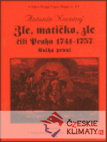 Zle, matičko, zle čili Praha 1741-1757. Kniha první - książka